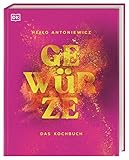 Gewürze – Das Kochbuch: DAS Kochbuch rund um Gewürze mit mehr als 75 Rezepten vom Spitzenkoch