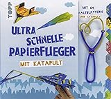 Ultra schnelle Papierflieger mit Katapult: Anleitungen, Faltblätter und Katapult für die schnellsten Papierflieger aller Zeiten