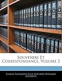 Souvenirs Et Correspondance, Volume 2