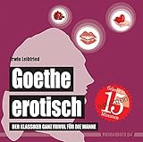 Goethe erotisch: Der Klassiker ganz frivol für die Wanne (wasserfest - Badebuch für Erwachsene) (Badebücher für Erwachsene) (Badebücher für Erwachsene ... ganz frivol für die Wanne (Badebuch)