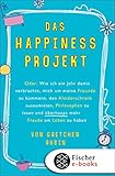 Das Happiness-Projekt: Oder: Wie ich ein Jahr damit verbrachte, mich um meine Freunde zu kümmern, den Kleiderschrank auszumisten, Philosophen zu lesen und überhaupt mehr Freude am Leben zu haben