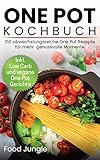 One Pot Kochbuch: 150 abwechslungsreiche One Pot Rezepte für mehr genussvolle Momente - Inkl. Low Carb und vegane One Pot Gerichte