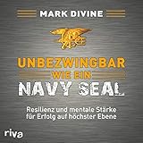 Unbezwingbar wie ein Navy SEAL: Resilienz und mentale Stärke für Erfolg auf höchster Ebene