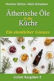 Ätherische Öle in der Küche: Ein sinnlicher Genuss (Sofort Ratgeber, Band 8)