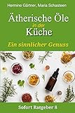 Ätherische Öle in der Küche: Ein sinnlicher Genuss (Sofort Ratgeber, Band 8)