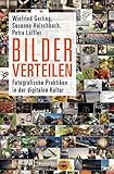 Bilder verteilen: Fotografische Praktiken in der digitalen Kultur (Digitale Gesellschaft)