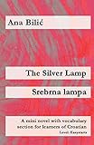 The Silver Lamp / Srebrna lampa: A mini novel with vocabulary section for learners of Croatian (Croatian made easy)