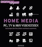 Home Media - PC, TV & Hi-Fi vernetzen: So bringen Sie Film, Bilder und Musik zusammen (DIGITAL lifeguide)