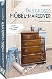 Upcycling – Das große Möbel-Makeover Buch: Einzigartige Unikate für zuhause ganz einfach selbst bauen! Stilvolle DIY Ideen für Ihr Zuhause.