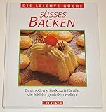 Süsses Backen-Das moderne Backbuch für alle, die leichter genießen wollen (Die leichte Küche)