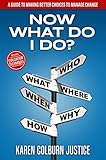 Now What Do I Do?: Making Better Choices to Manage Change (English Edition)