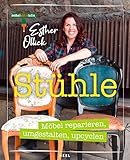 Stühle - Möbel reparieren, umgestalten, upcyclen: Möbelaktivistin Esther Ollick - Die Tipps & Tricks der TV-Expertin