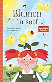 Blumen im Kopf. Opa Günther pflanzt gute Gedanken: Kinderbuch über die Macht der Gedanken für Kinder und Erwachsene
