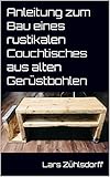 Anleitung zum Bau eines rustikalen Couchtisches aus alten Gerüstbohlen