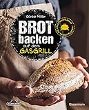 Brot backen auf dem Gasgrill. Der Feuerbäcker - Die besten Rezepte: Würzige und süße Brote - aromatisch wie aus dem Holzofen -