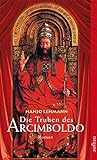 Die Truhen des Arcimboldo: Nach den Tagebüchern des Heinrich Wilhelm Lehmann. Roman