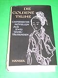Die goldene Truhe Chinesische Novellen aus 2 Jahrtausenden / Übertr. von Wolfgang Bauer u. Herbert Franke