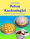 Petras Kuchenbuffet: 33 leckere Rezepte zum Nachbacken (Petras Kochbücher)