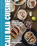 Cali Baja Cuisine: Tijuana Tacos, Ensenada Aguachiles, San Diego Cali Burritos + more