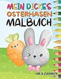 Mein dickes Osterhasen Malbuch ab 3 Jahren: Ausmalbuch für Kinder mit niedlichen Hasenmotiven
