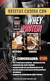 Recetas Casera Con WHEY PROTEIN (Spanish Edition)