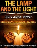 The Lamp and the Light: 300 Large Print Bible Cryptogram Puzzles of Courage, Inspiration, Hope, and Strength