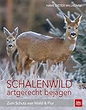 Schalenwild artgerecht bejagen: Zum Schutz von Wald und Flur (BLV Jagdpraxis)