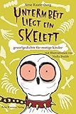 Unterm Bett liegt ein Skelett. Gruselgedichte für mutige Kinder