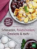 Schmarren, Palatschinken, Omelette & mehr: Die 115 besten Rezepte