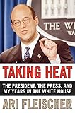 Taking Heat: The President, the Press, and My Years in the White House