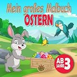 Ostern Malbuch für Kinder ab 3 Jahren: Ein schönes Ostern-Thema Malbuch für Kleinkinder, mit 40 einfachen und niedlichen Oster-Motiven, Osterhasen, Igel, Küken, Ostereiern und vieles mehr