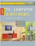 TV-, Computer- und Hifi-Möbel: Selbst gebaut und dekorativ (Do it yourself kreativ)