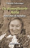 Die Blumenflüsterin Maria - Mein Leben als Marktfrau (Landfrauen 21)