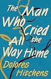 The Man Who Cried All the Way Home (English Edition)