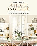 A Home to Share: Designs that Welcome Family and Friends, from the creator of My 100 Year Old Home (English Edition)