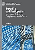 Expertise and Participation: Institutional Designs for Policy Development in Europe (Palgrave Studies in European Political Sociology)