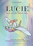 Lucie im Land der sieben Seen: Ein Buch mit traumhaften Fantasiereisen zum entspannten Einschlafen