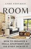 ROOM: HOW TO ORGANIZE A SMALL APARTMENT AND USE EVERY INCH OF IT (English Edition)