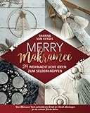 Merry Makramee - 24 weihnachtliche Ideen zum Selberknüpfen: Dein Makramee Buch mit bebilderten Schritt-für-Schritt-Anleitungen für die schönste Zeit des Jahres. (Makramee mit Shanna)