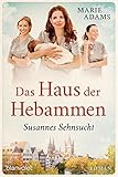 Das Haus der Hebammen - Susannes Sehnsucht: Roman (Die Hebammen von Köln 1)