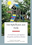 Ein Spielhaus aus Holz: Ein Holzhaus zum Spielen für große und kleine Kinder