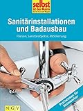 Sanitärinstallationen und Badausbau - Profiwissen für Heimwerker: Fliesen, Sanitärobjekte, Möblierung