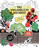 Das unglaubliche Hochbeet: Ernten bis zum Umfallen