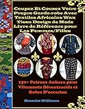 Coupez Et Cousez Votre Propre Garde-robe Avec Textiles Africains Wax Tissu Design de Mode Livre de Référence pour Les Femmes/Filles: 150+ Patrons Ankara ... et Robes D’occasion (French Edition)