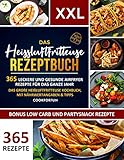 Das XXL Heissluftfriteuse Rezeptbuch: 365 leckere und gesunde Airfryer Rezepte für das ganze Jahr | Das große Heißluftfritteuse Kochbuch mit Nährwertangaben & Tipps – Inkl. Low Carb und Partysnack