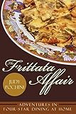 The Frittata Affair: Adventures in Four-Star Dining at Home