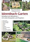 Ideenbuch Garten: Gestalten mit Altmaterial – mit vielen Beispielen und Projekten: Mit vielen Baubeispielen und Projekten