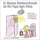 In Mamas Kleiderschrank ist für Papa kein Platz: Kinder über Styling, Schuhe und das ganze Schminkgedöns