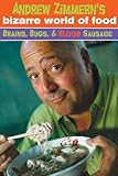 Andrew Zimmern's Bizarre World of Food: Brains, Bugs, and Blood Sausage