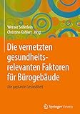 Die vernetzten gesundheitsrelevanten Faktoren für Bürogebäude: Die geplante Gesundheit